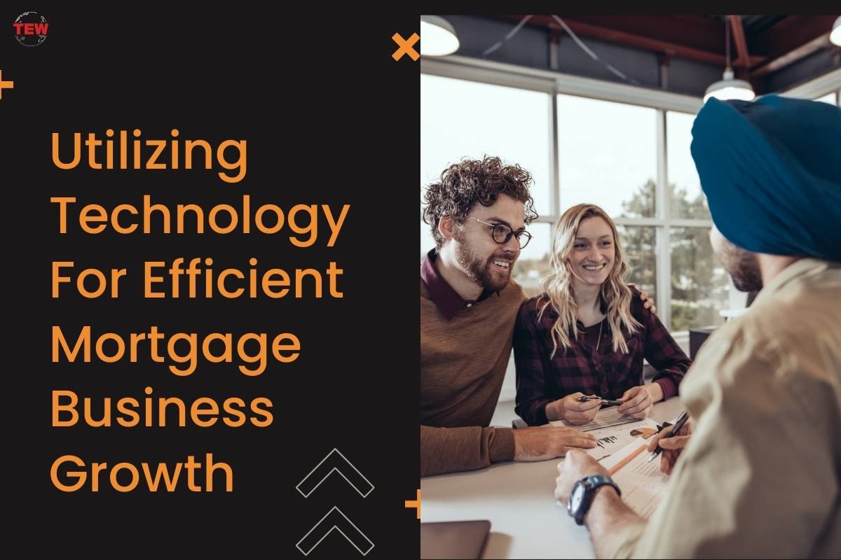 Utilizing Technology For Efficient Mortgage Business Growth