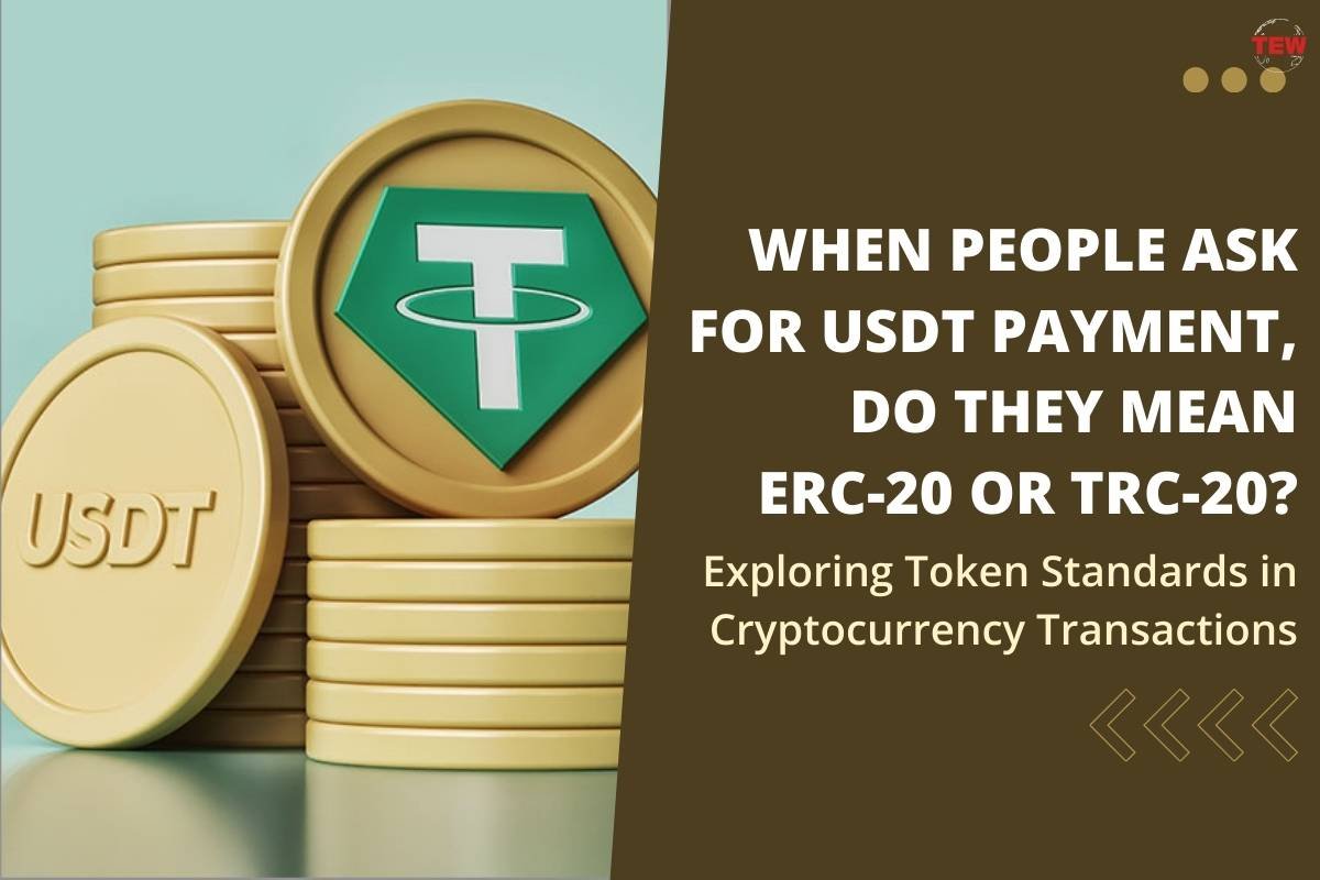 When people ask for USDT payment, do they mean ERC-20 or TRC-20? Exploring Token Standards in Cryptocurrency Transactions