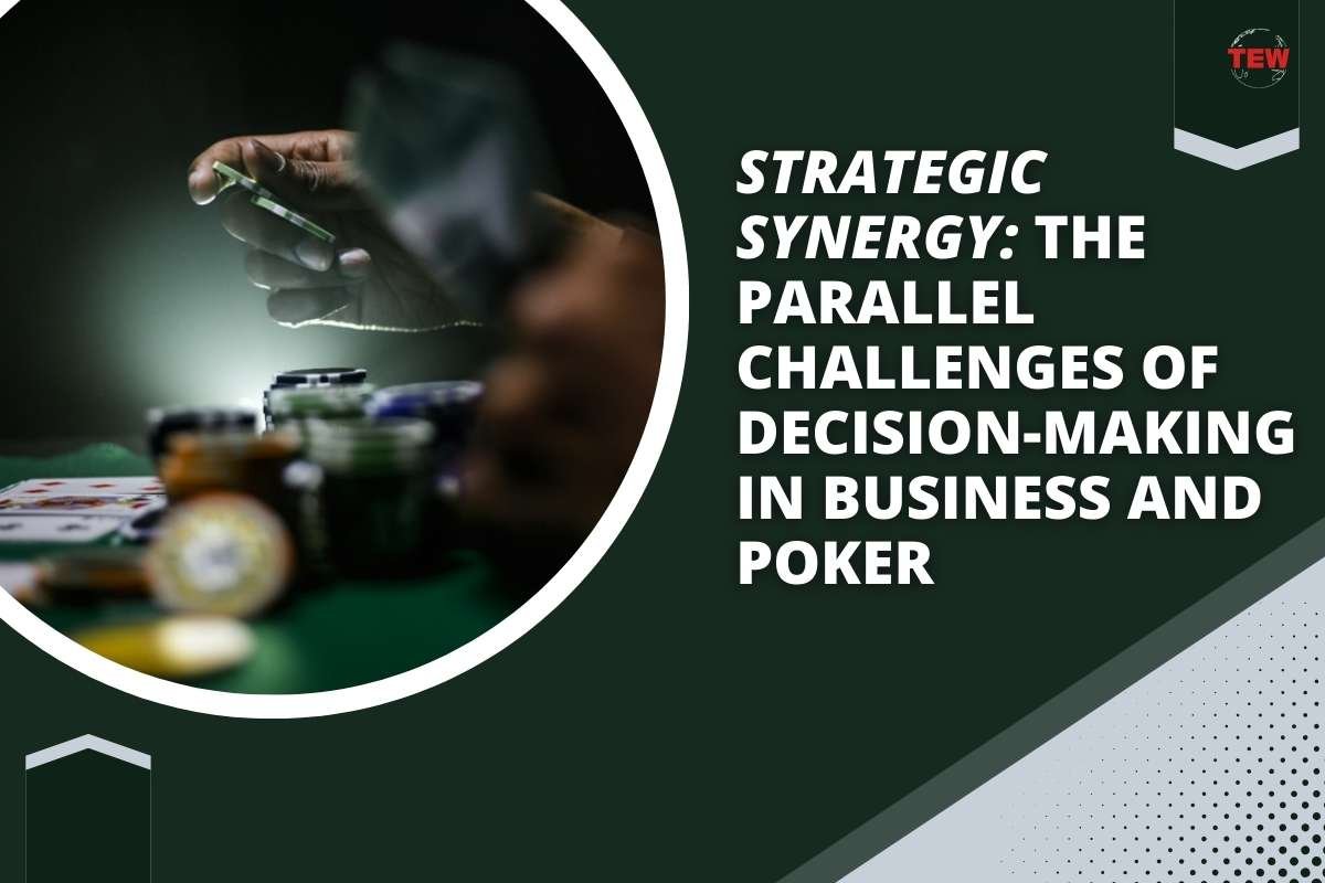 Strategic Synergy: The Parallel Challenges of Decision-Making in Business and Poker  