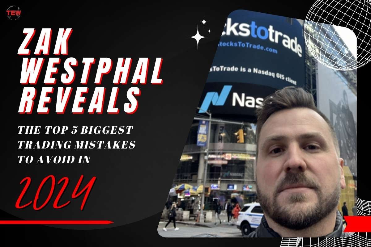 Zak Westphal Reveals the Top 5 Biggest Trading Mistakes to Avoid in 2024 