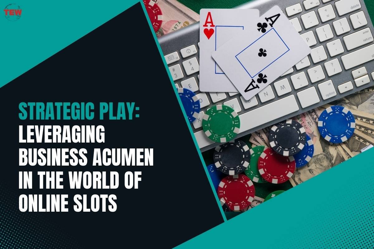 Strategic Play: Leveraging Business Acumen in the World of Online Slots