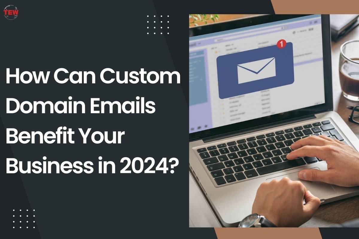 How Can Custom Domain Email Benefit Your Business in 2024?
