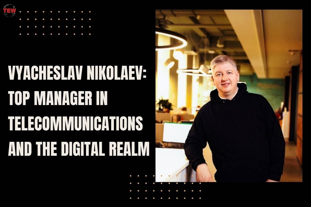 Vyacheslav Nikolaev: Top Manager in Telecommunications and the Digital Realm (Vyacheslav Konstantinovich Nikolaev) 