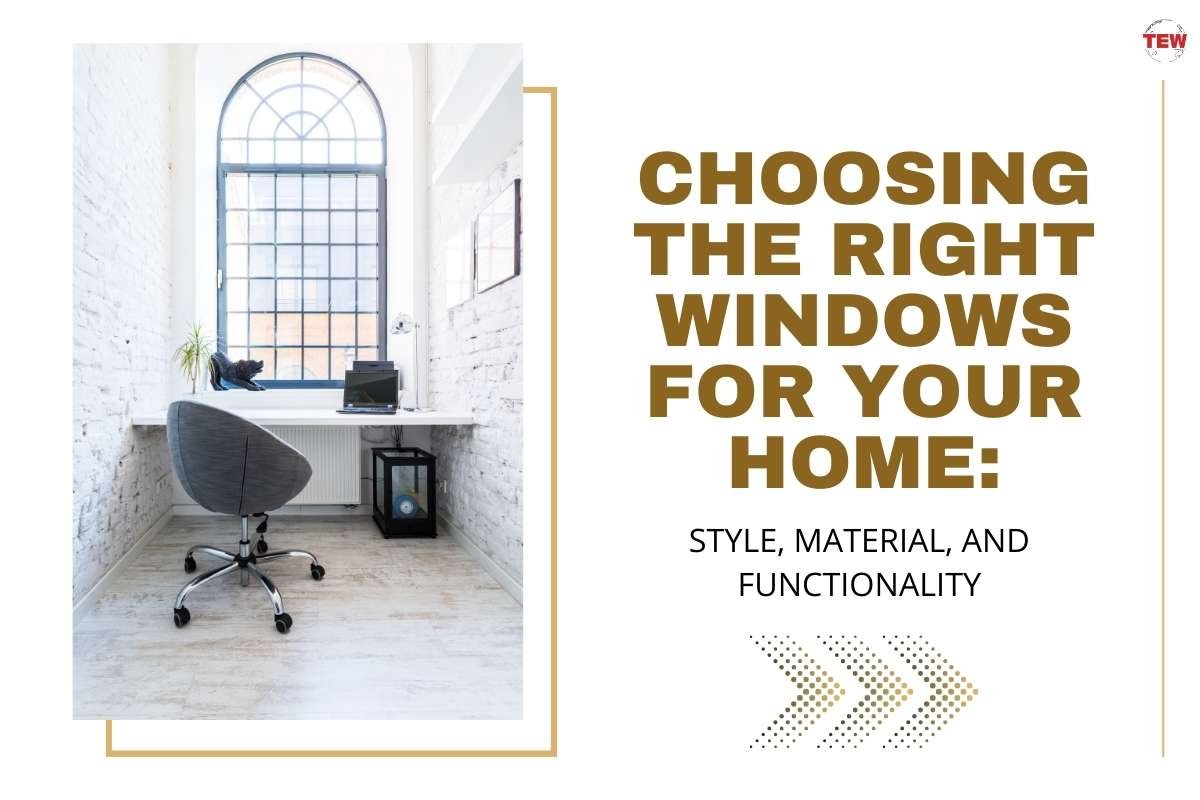 Choosing the Right Windows for Your Home: Style, Material, and Functionality