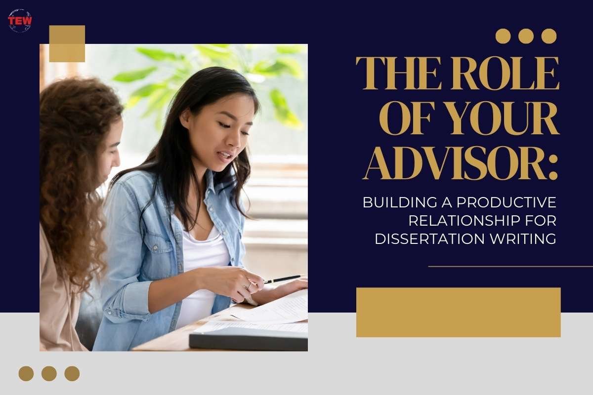 The Role of Your Advisor: Building a Productive Relationship for Dissertation Writing