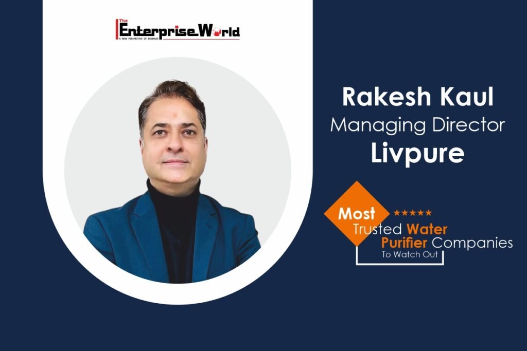 Livpure | Rakesh Kaul Revolutionizing Water Purification With ...