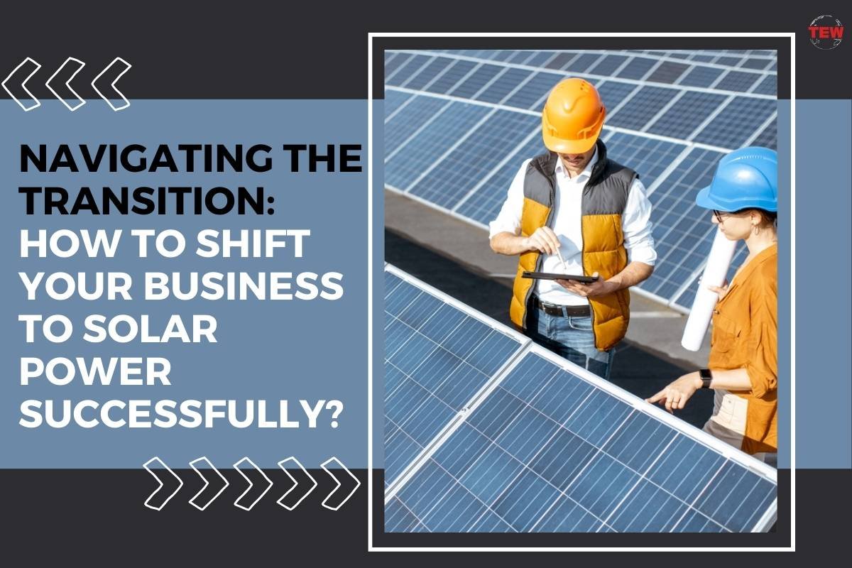 Navigating The Transition: How To Shift Your Business To Solar Power Successfully?