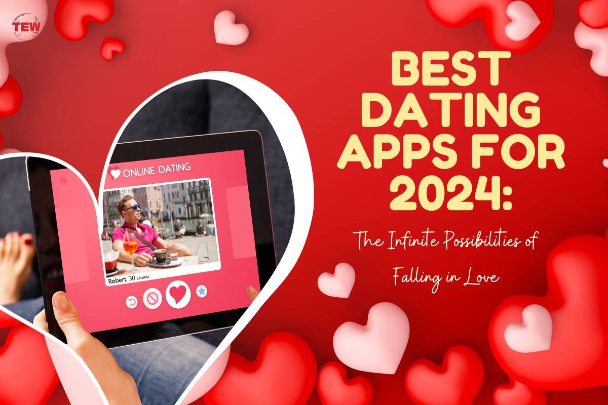 Best Dating Apps for 2024: The Infinite Possibilities of Falling in Love