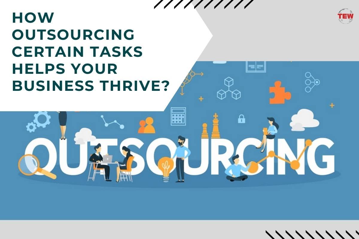 How Outsourcing Certain Tasks Helps Your Business Thrive?