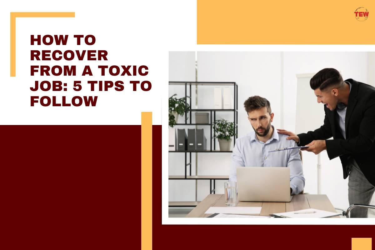 How to Recover from a Toxic Job? 5 Tips to Follow 