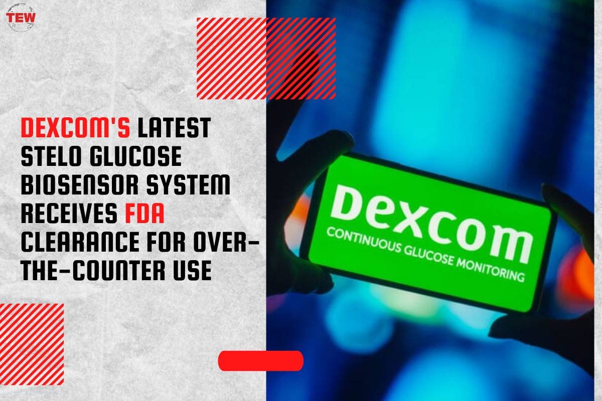 Dexcom’s Latest Stelo Glucose Biosensor System Receives FDA Clearance for Over-the-Counter Use