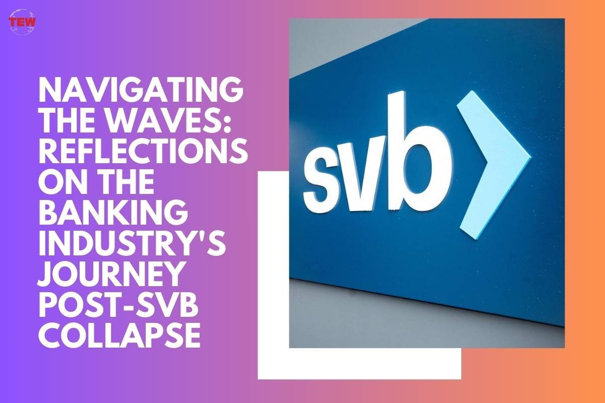 Navigating the Waves: Reflections on the Banking Industry’s Journey Post-SVB Collapse