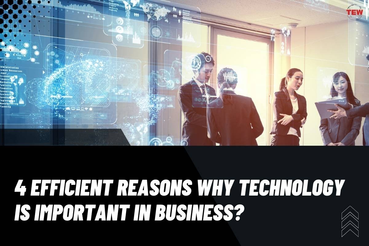 4 Efficient Reasons Why Technology Is Important In Business | The Enterprise World