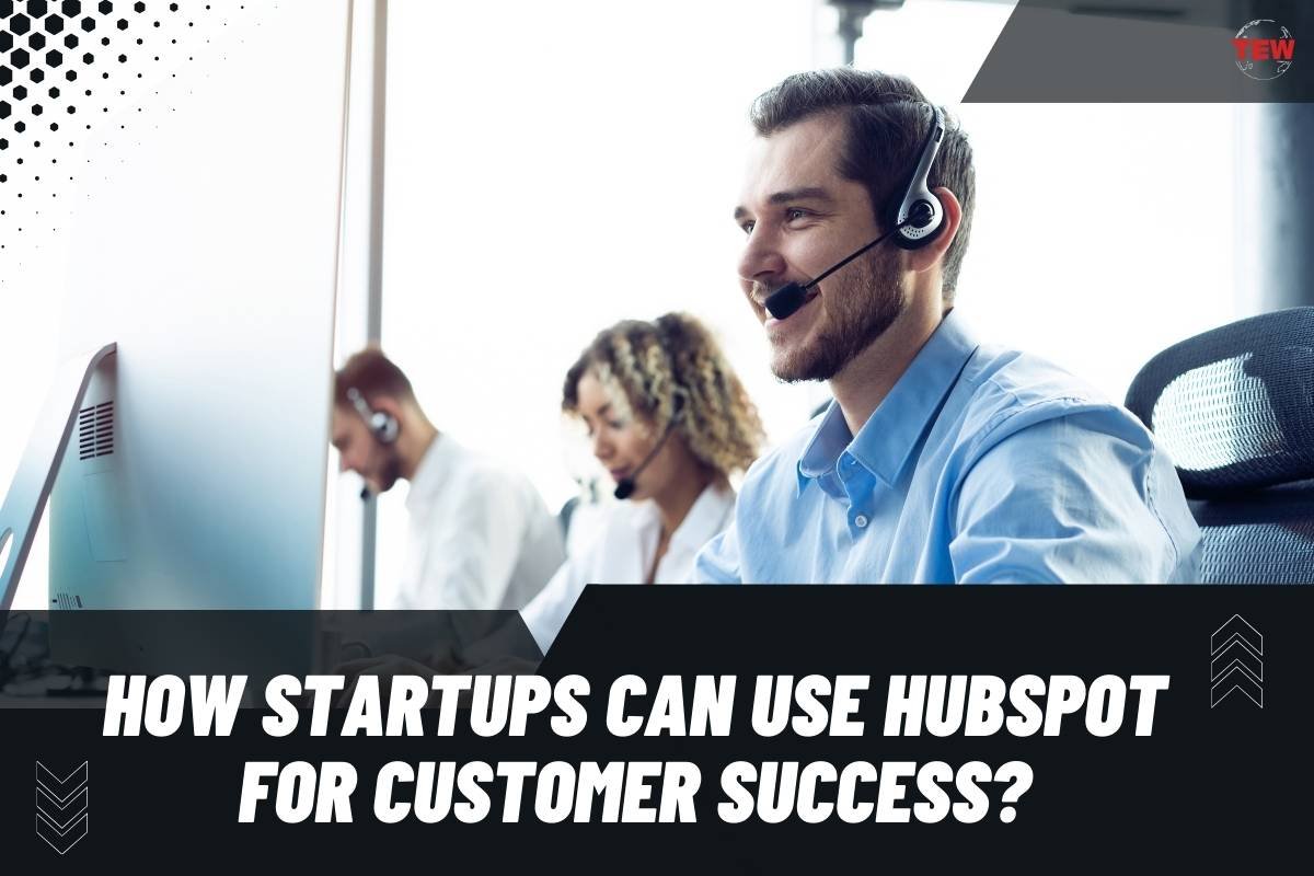 How Startups Can Use HubSpot for Customer Success?