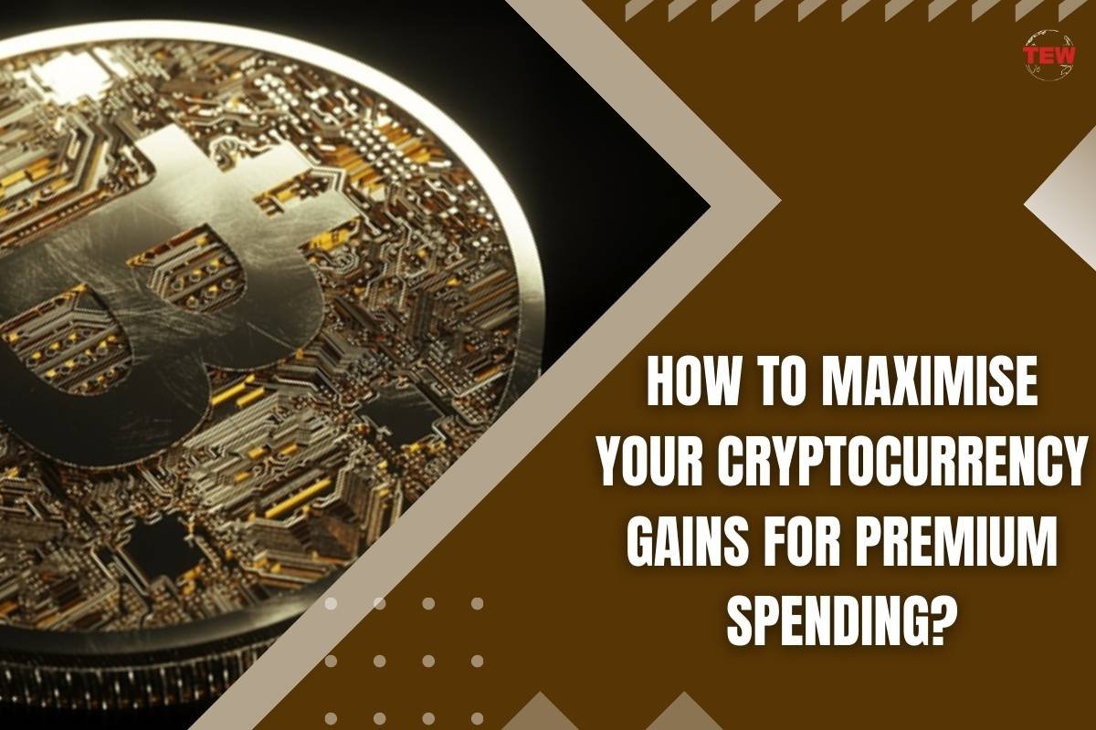 How to Maximise Your Cryptocurrency Gains for Premium Spending?