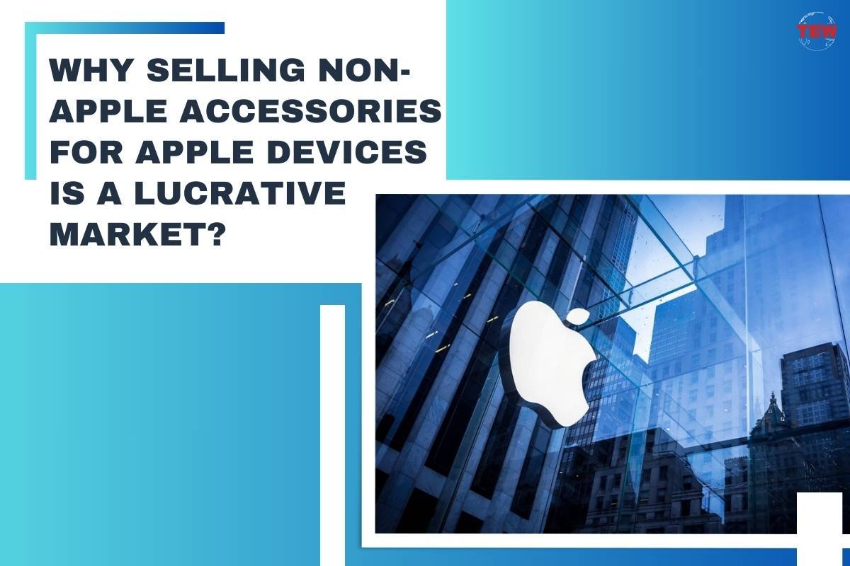 Why Selling Non-Apple Accessories For Apple Devices Is A Lucrative Market? 