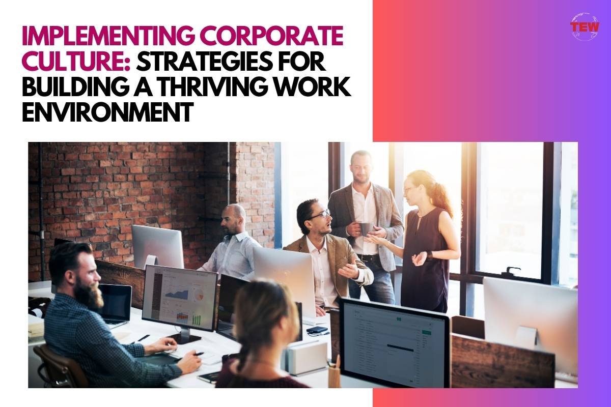 Implementing Corporate Culture: Strategies for Building a Thriving Work Environment