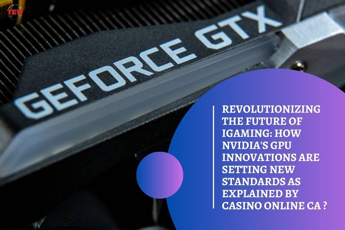 Revolutionizing the Future of iGaming: How NVIDIA’s GPU Innovations Are Setting New Standards As Explained by CasinoOnlineCA?