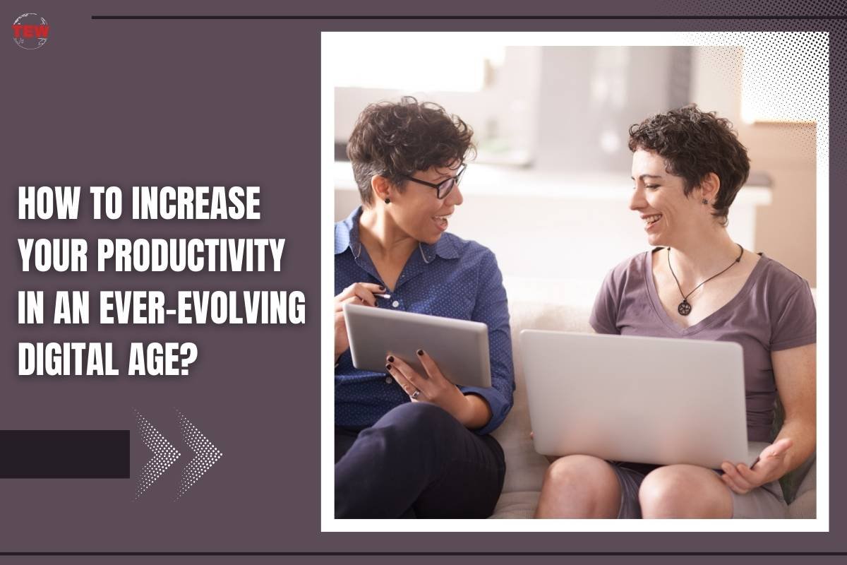 How to Increase Your Productivity in an Ever-Evolving Digital Age?