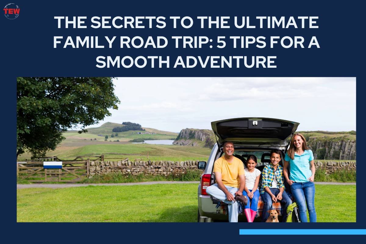 The Secrets to the Ultimate Family Road Trip: 5 Tips for a Smooth Adventure