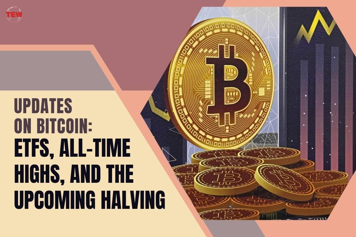Updates on Bitcoin: ETFs, All-Time Highs, and the Upcoming Halving 