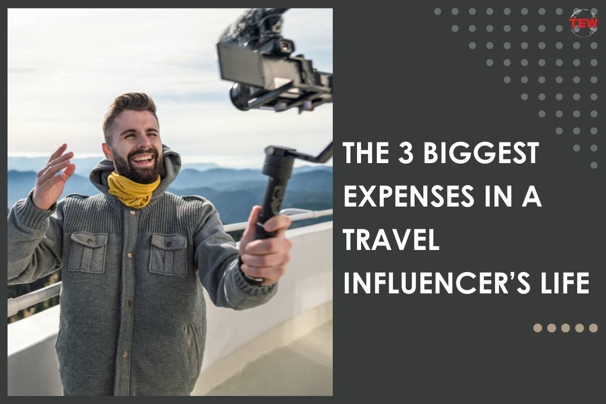The 3 Biggest Expenses In A Travel Influencer’s Life 