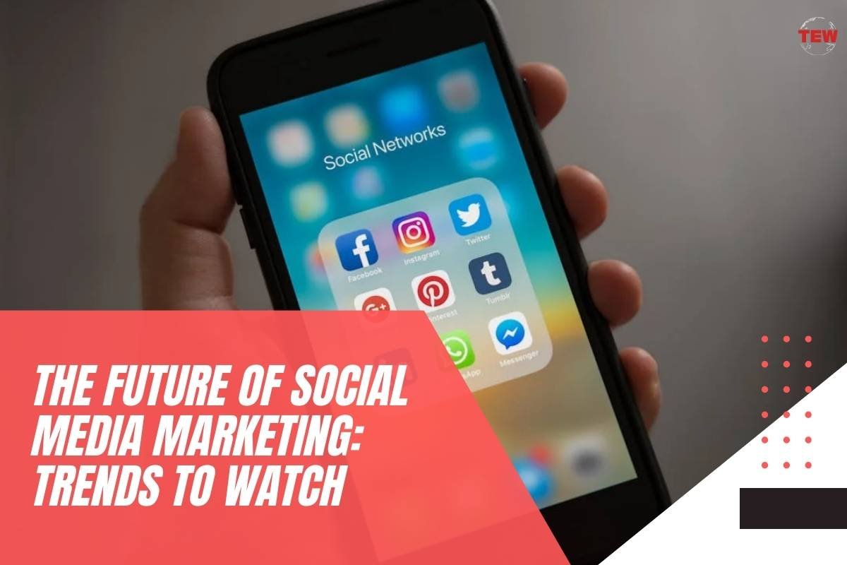 The Future of Social Media Marketing: Trends to Watch 