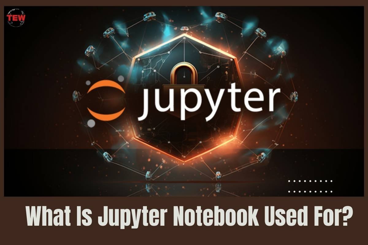 Uses and Benefits of the Jupyter Notebook | The Enterprise World