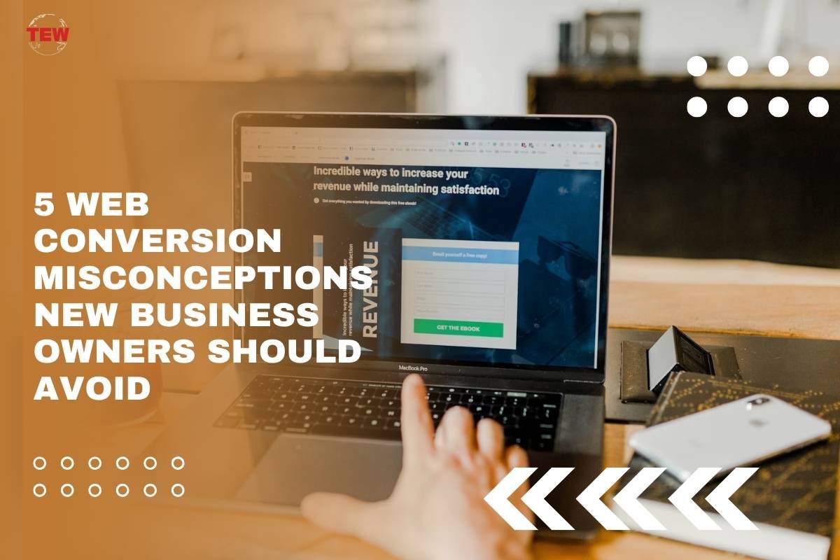 5 Web Conversion Misconceptions New Business Owners Should Avoid | The Enterprise World
