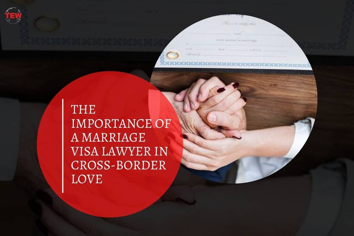 The Importance of a Marriage Visa Lawyer in Cross-Border Love