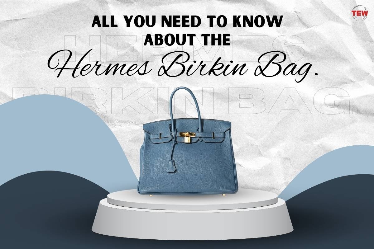 All You Need to Know about the Hermes Birkin Bag