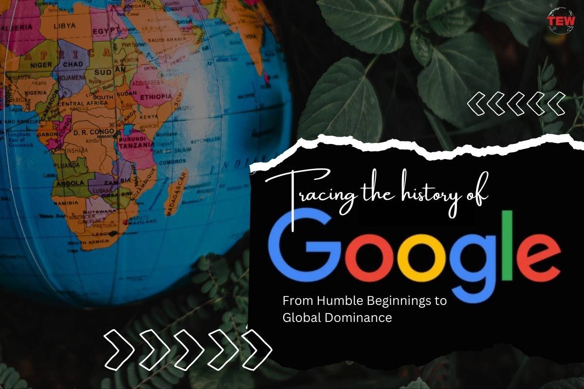 Tracing the History of Google: From Humble Beginnings to Global Dominance
