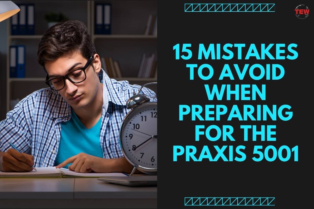 15 Mistakes To Avoid When Preparing For The Praxis 5001 | The Enterprise World