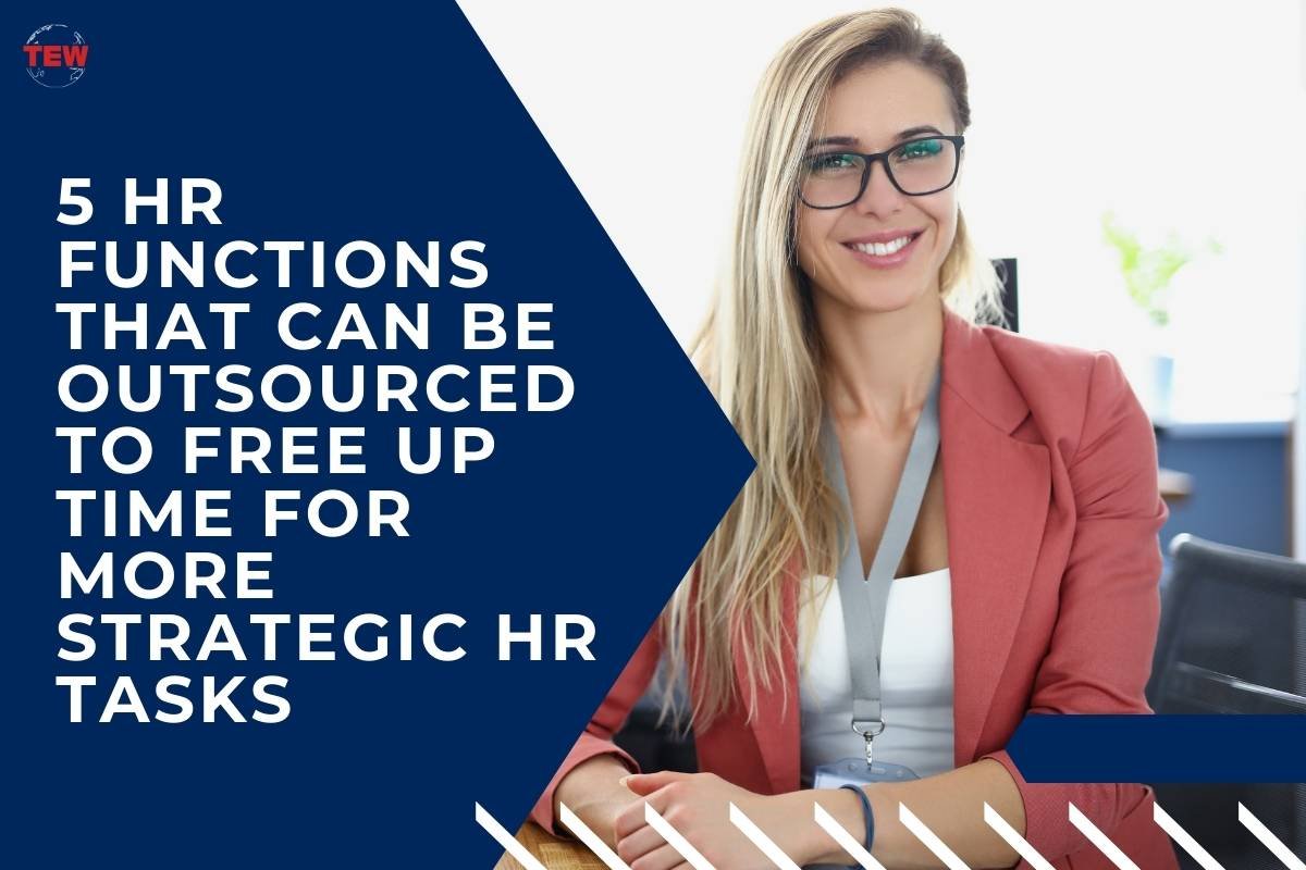 5 HR Functions That Can Be Outsourced to Free Up Time for More Strategic HR Tasks