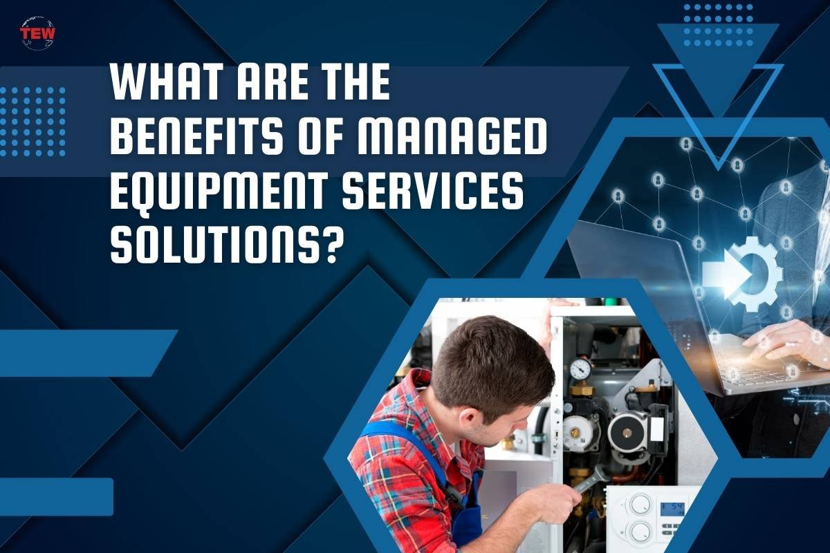 What Are the Benefits of Managed Equipment Services Solutions? | The Enterprise World