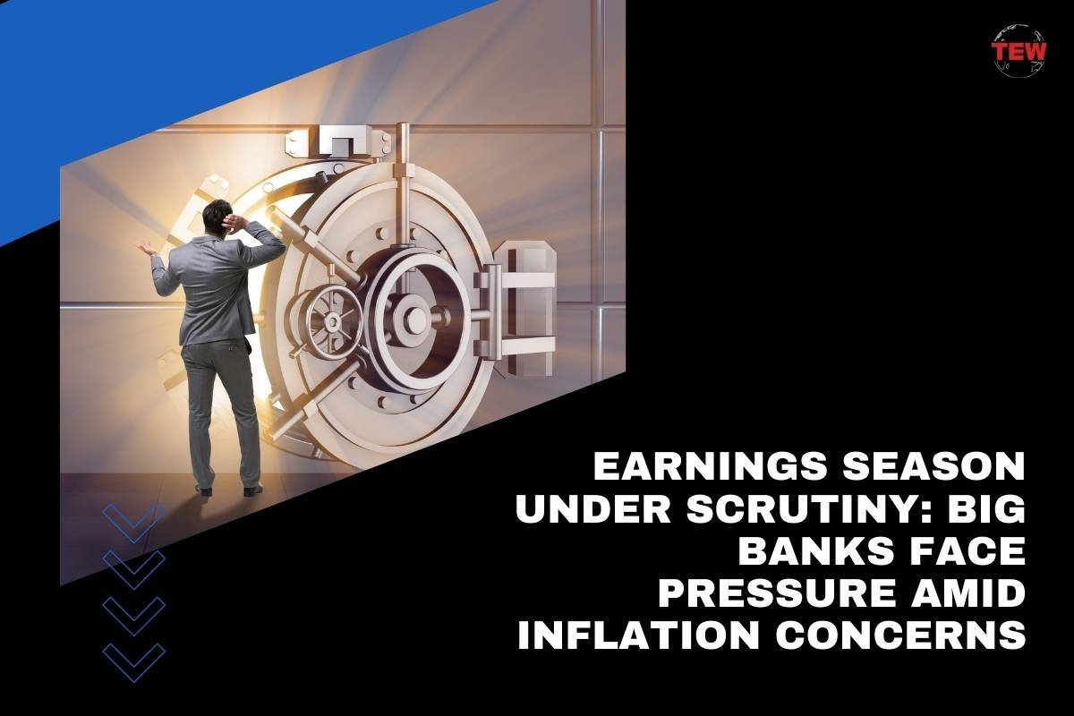 Earnings Season Under Scrutiny: Big Banks Face Pressure Amid Inflation Concerns
