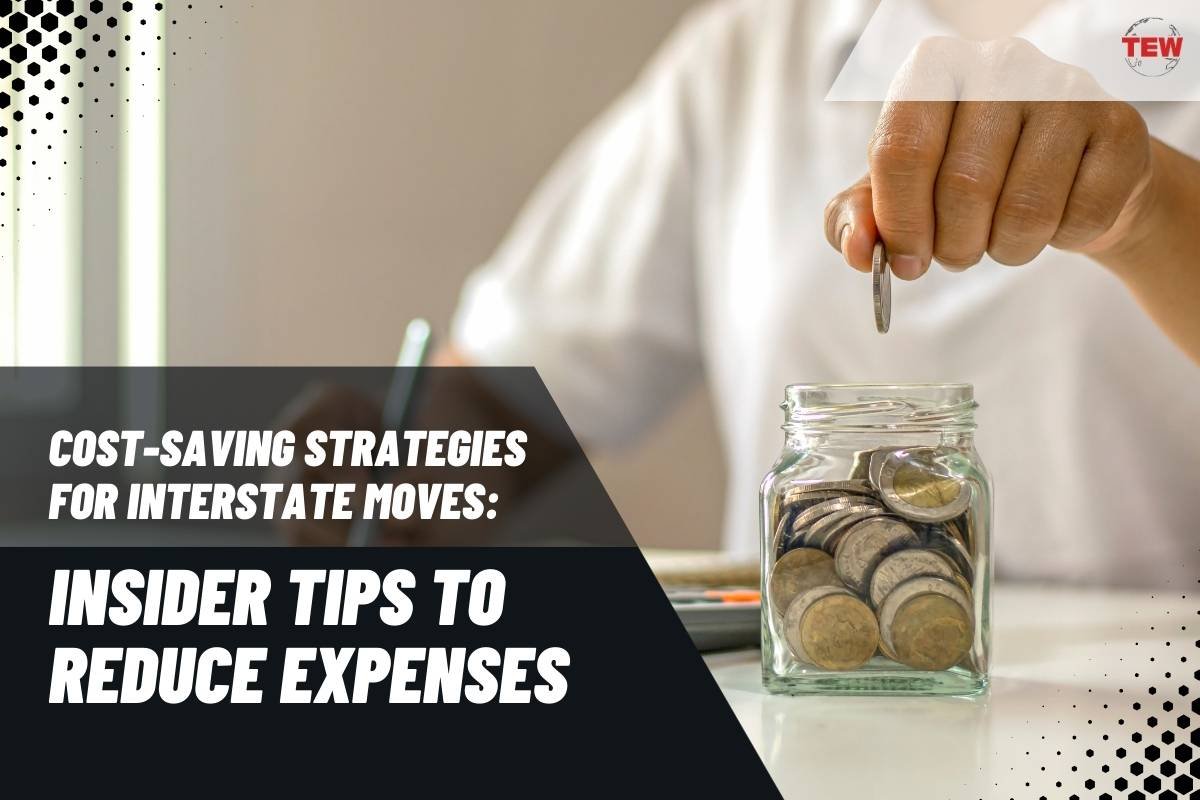 Cost-Saving Strategies for Interstate Moves: Insider Tips to Reduce Expenses