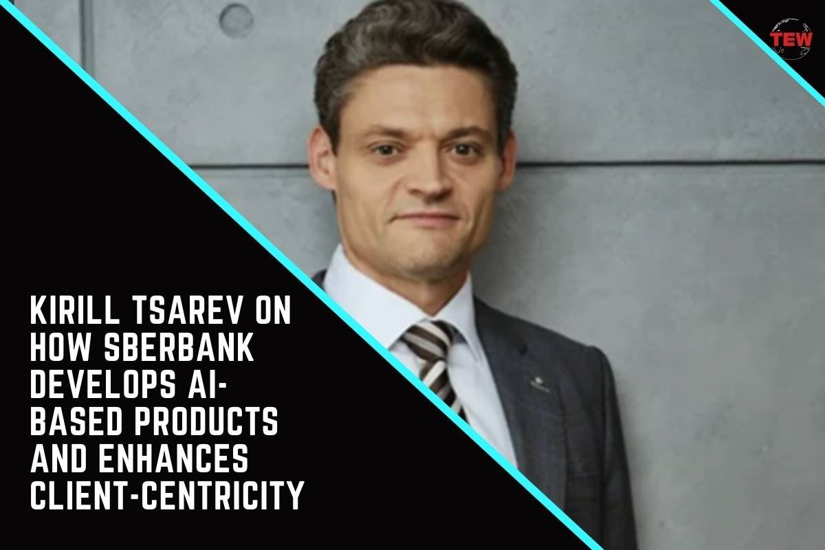 Kirill Tsarev on How Sberbank Develops AI-Based Products and Enhances Client-Centricity