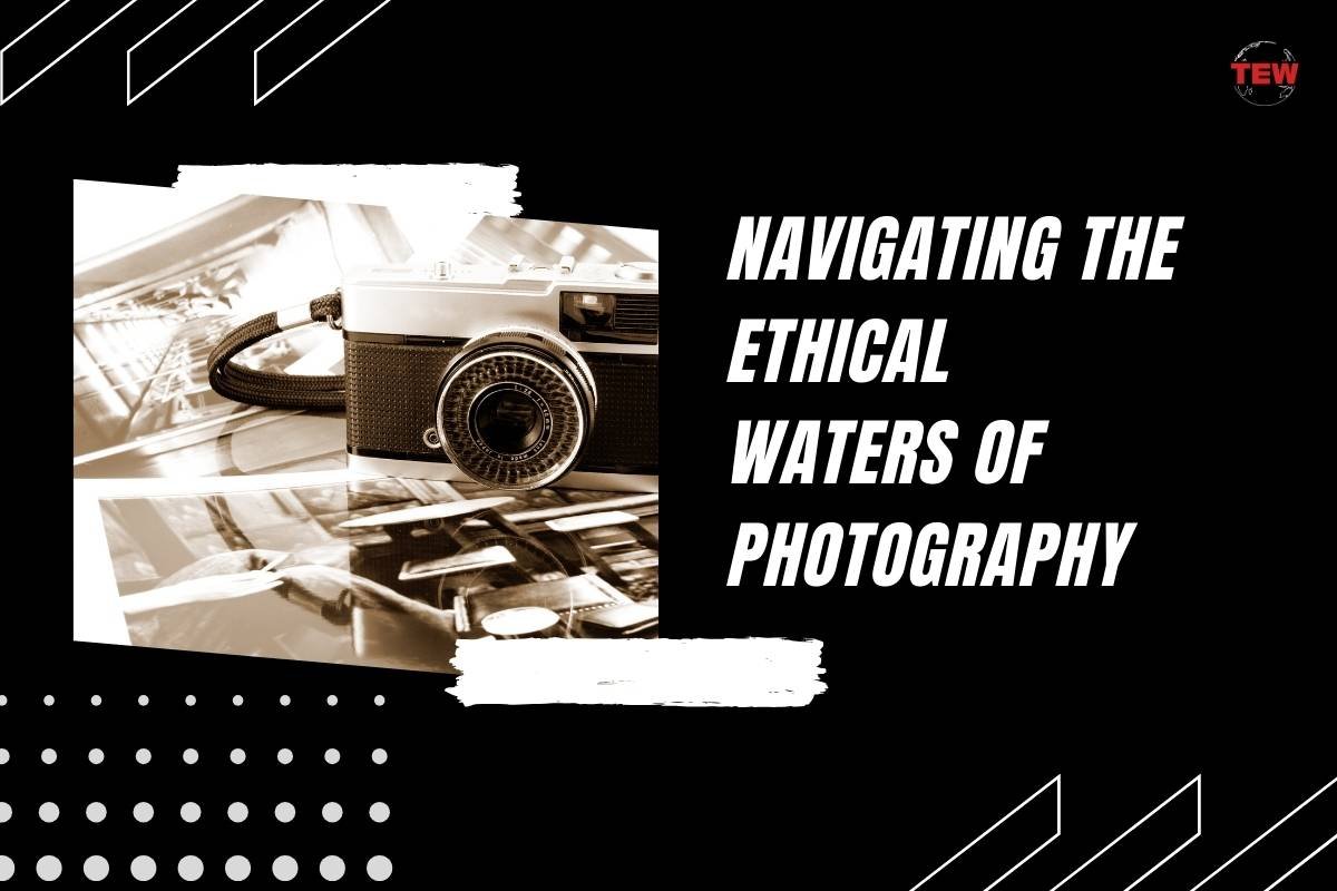 Navigating the Ethical Waters of Photography