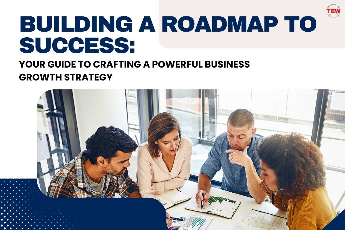 Building a Roadmap to Success: Your Guide to Crafting a Powerful Business Growth Strategy