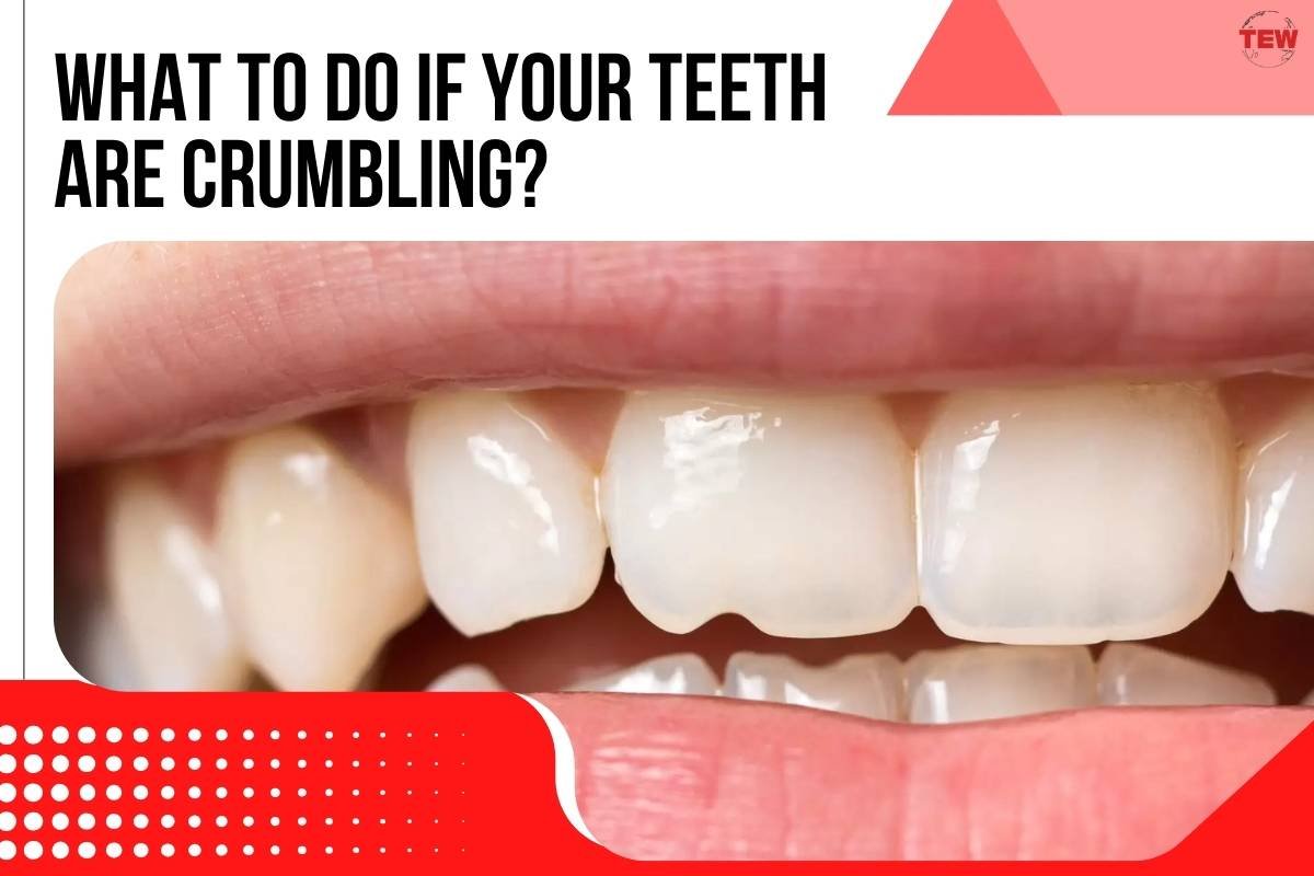 What to do if your teeth are crumbling?