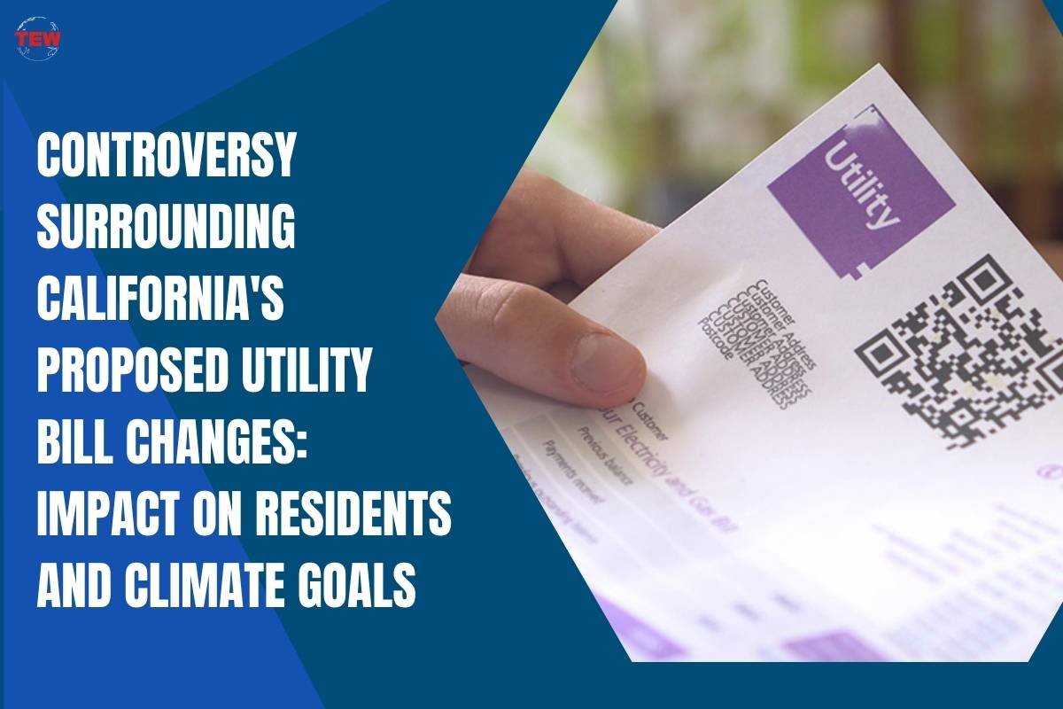 Controversy Surrounding California’s Proposed Utility Bill Changes: Impact on Residents and Climate Goals