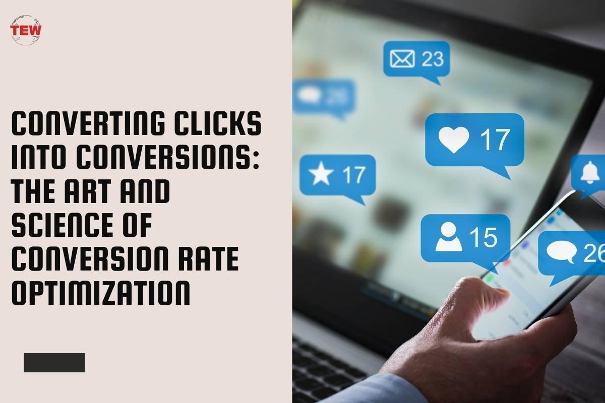 Converting Clicks into Conversions: The Art and Science of Conversion Rate Optimization 