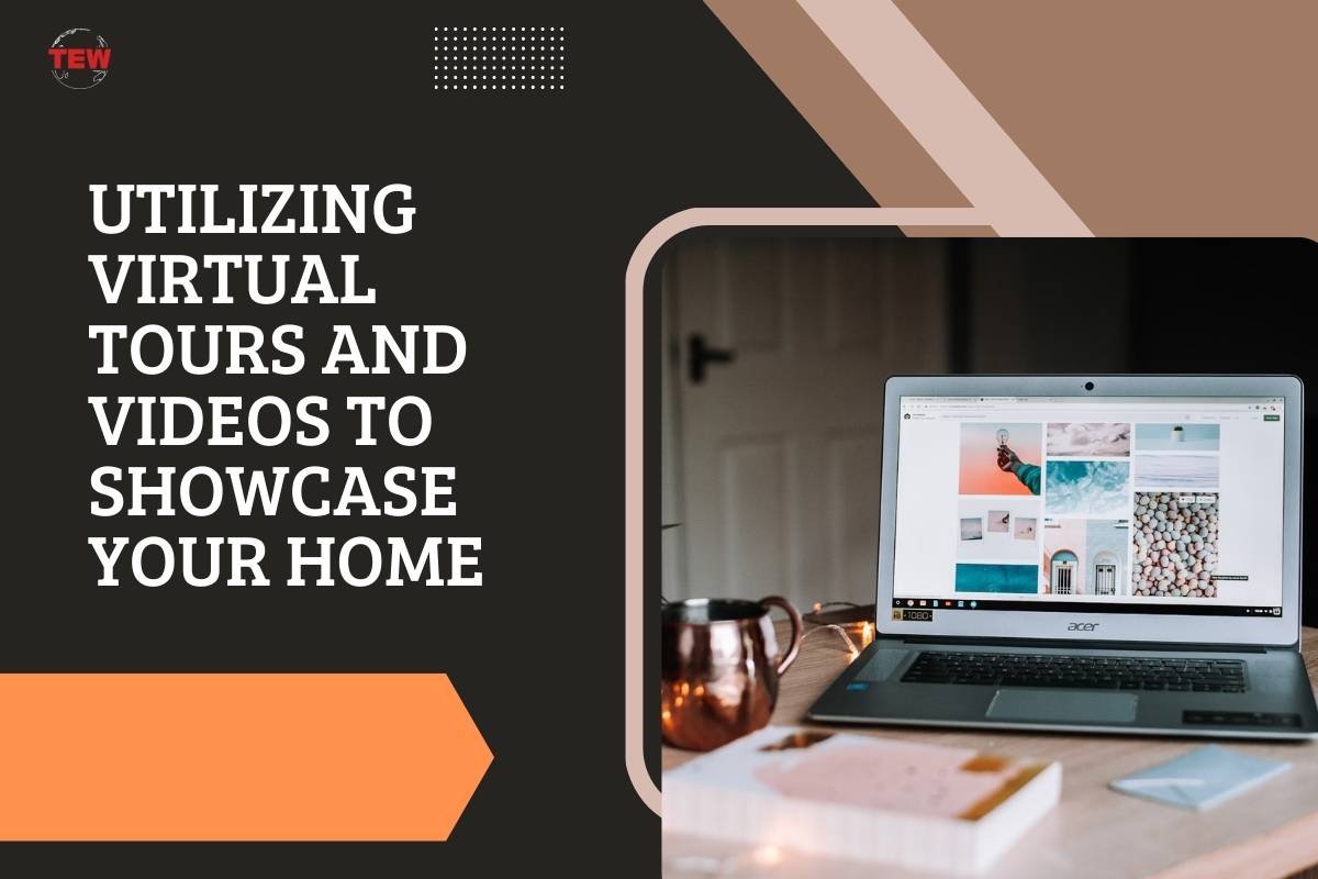 Utilizing Virtual Tours and Videos to Showcase Your Home