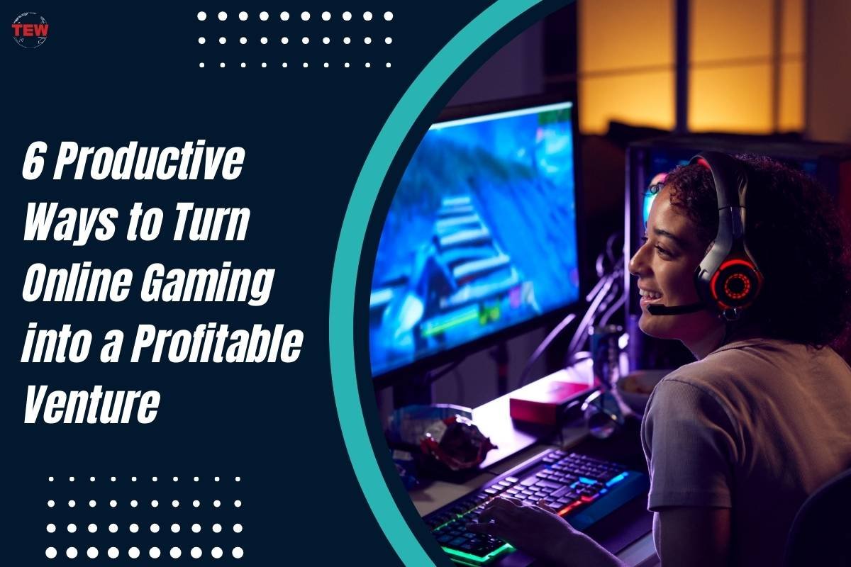 6 Productive Ways to Turn Online Gaming into a Profitable Venture | The Enterprise World