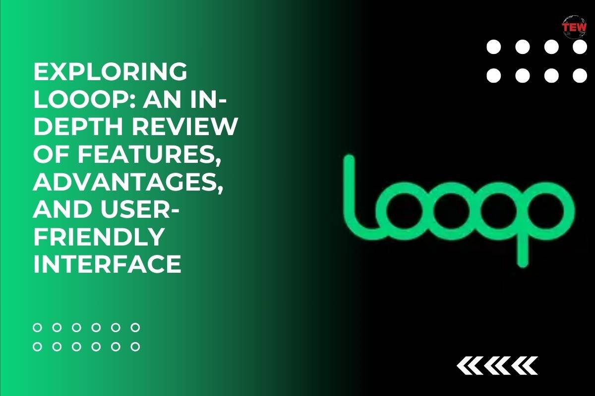 Exploring Looop: Features, Advantages, and User-friendly Interface | The Enterprise World