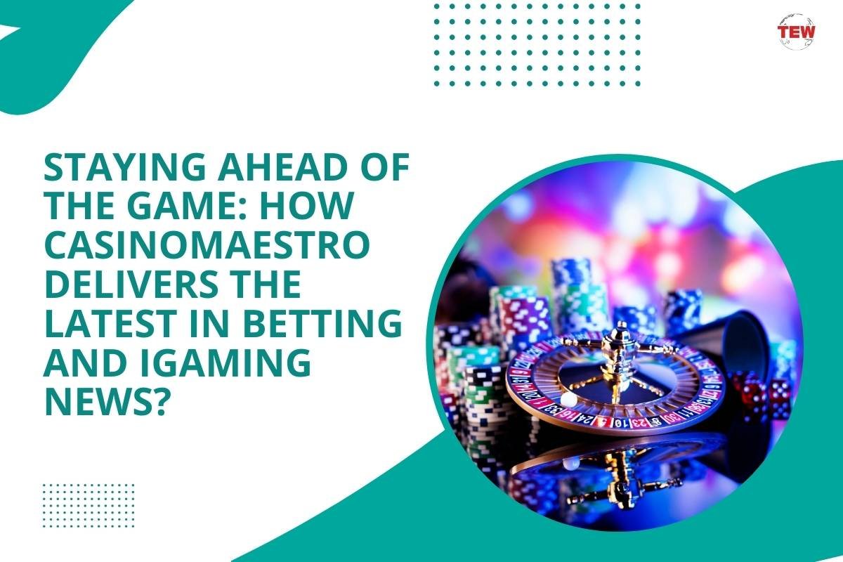 Staying Ahead of the Game: How CasinoMaestro Delivers the Latest in Betting and iGaming News?