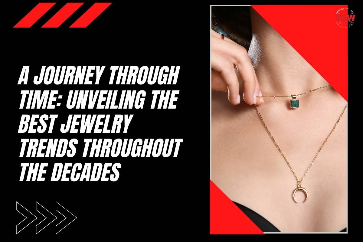 A Journey Through Time: Unveiling the Best Jewelry Trends Throughout the Decades 