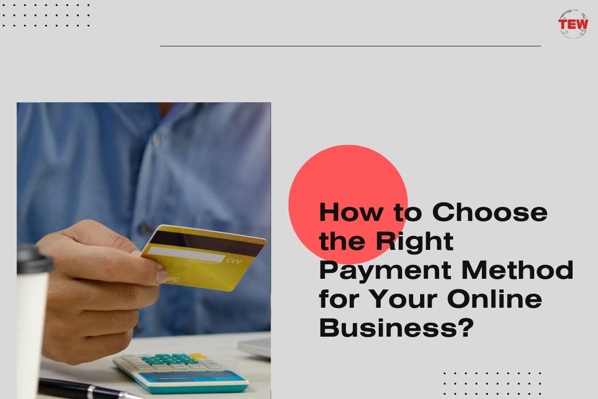 How to Choose the Right Payment Method for Your Online Business?