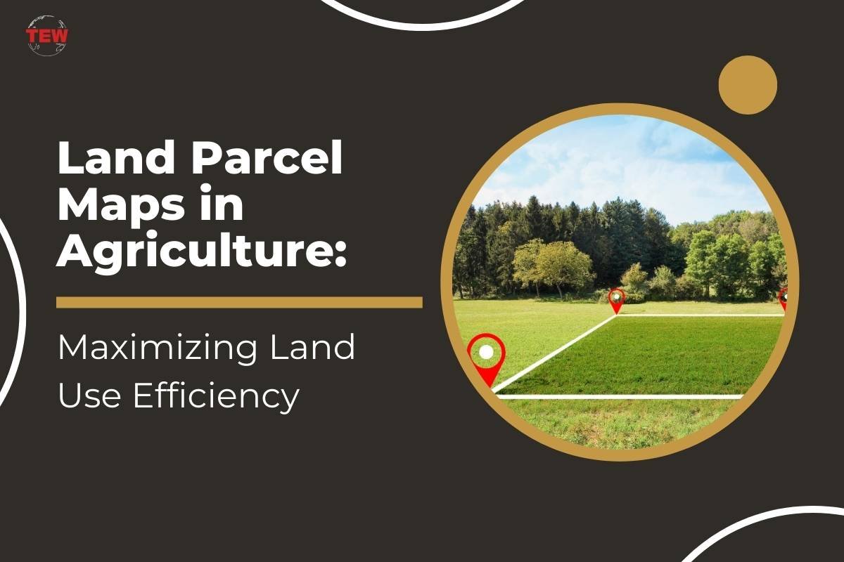 Land Parcel Maps in Agriculture: Maximizing Land Use Efficiency